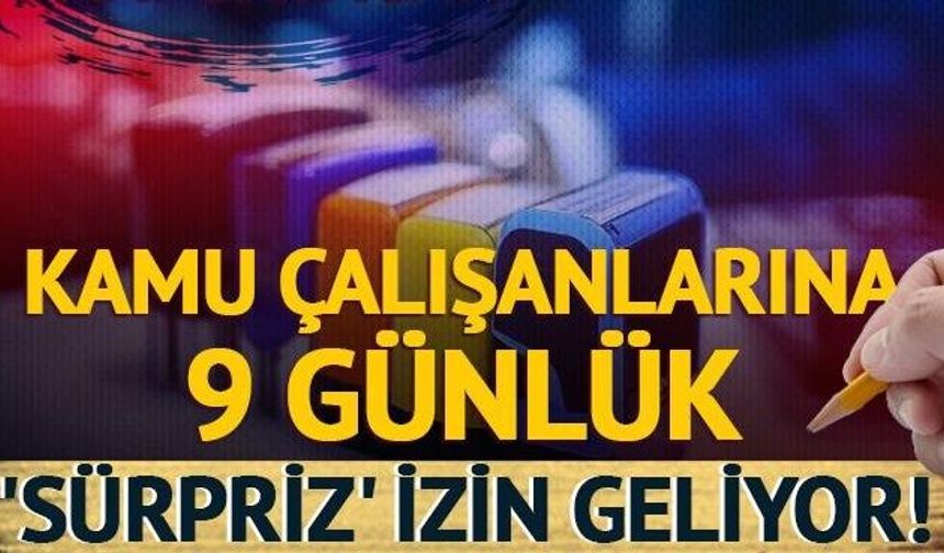 Kamu çalışanlarına 9 günlük 'sürpriz' geliyor!