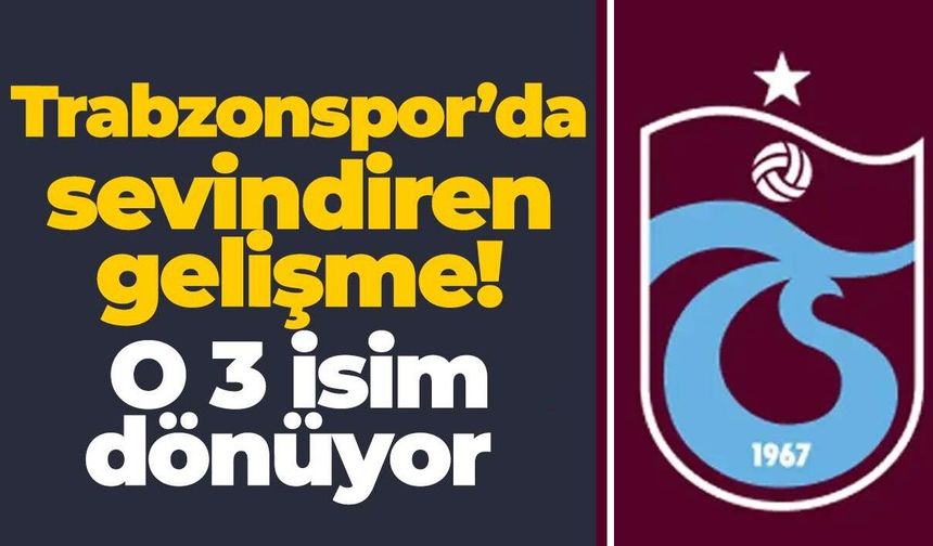 Trabzonspor’da sevindiren gelişme!