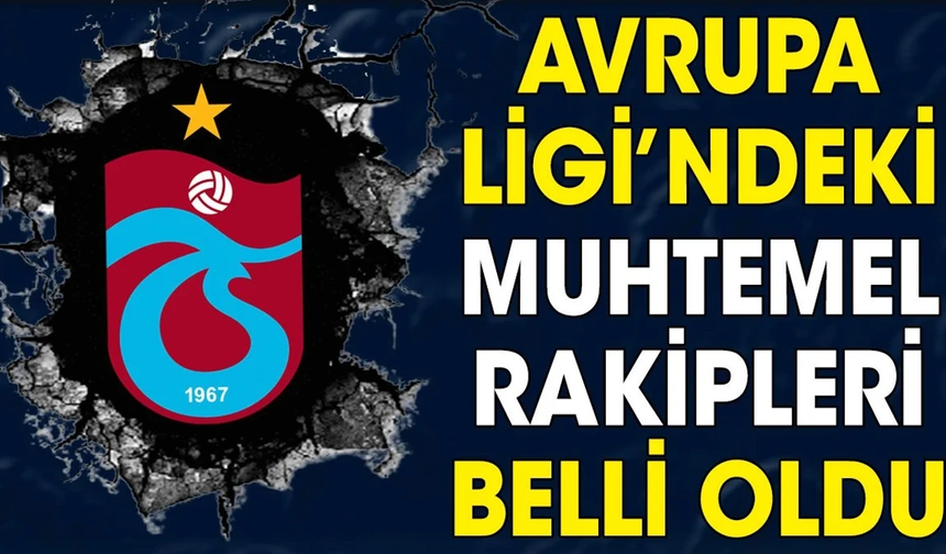 Trabzonspor’un UEFA Avrupa Ligi’ndeki muhtemel rakipleri belli oldu