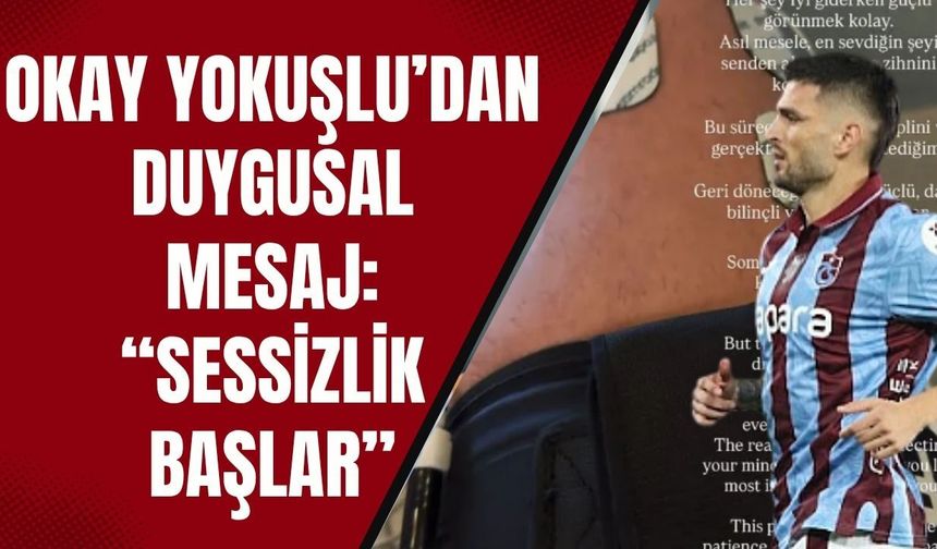 Okay Yokuşlu’dan Duygusal Mesaj: “Sessizlik Başlar”