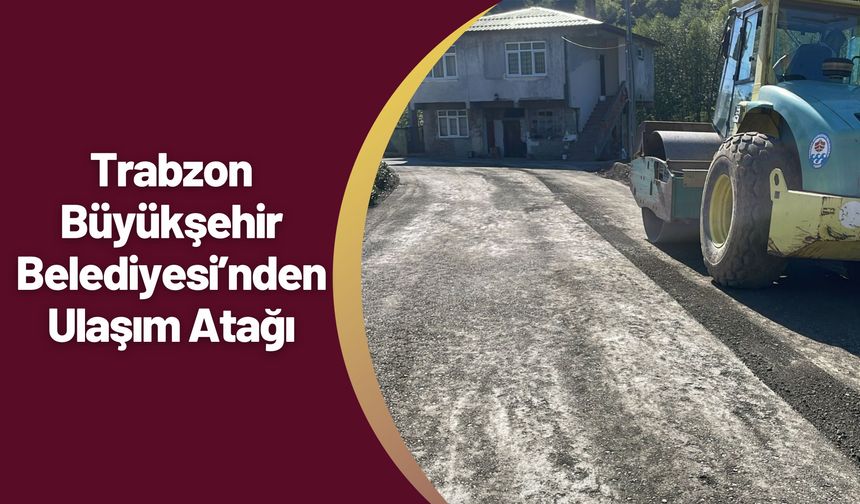 Trabzon Büyükşehir Belediyesi’nden Ulaşım Atağı