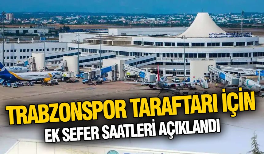 Trabzonspor taraftarı için ek sefer saatleri açıklandı