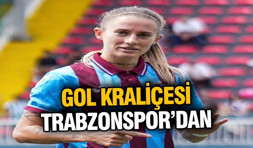Gol Kraliçesi Trabzonspor’dan