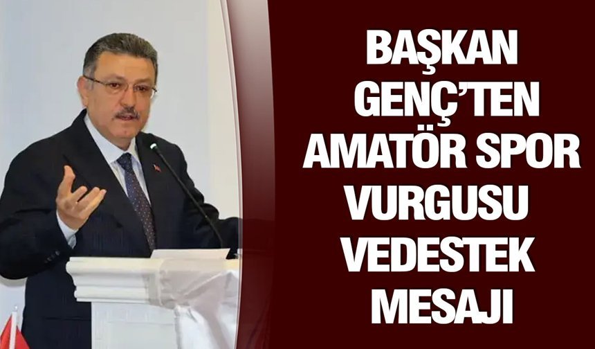 Başkan Genç’ten Amatör Spor Vurgusu ve Destek Mesajı