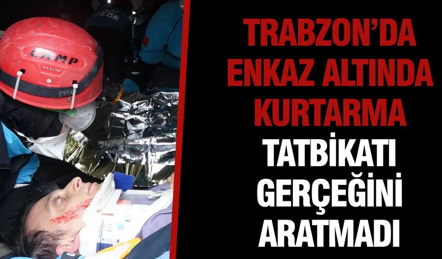 Trabzon’da Enkaz Altında Kurtarma Tatbikatı Gerçeğini Aratmadı