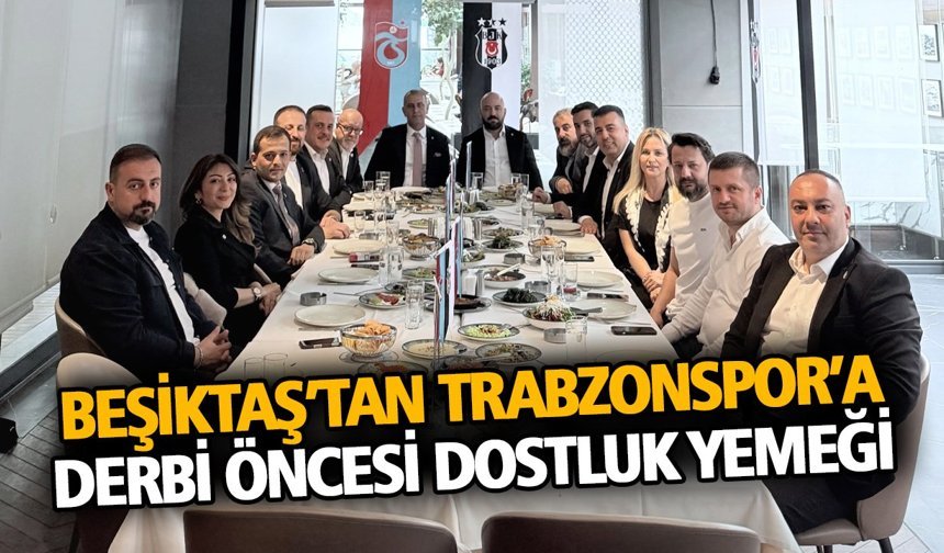 Beşiktaş’tan Trabzonspor’a Derbi Öncesi Dostluk Yemeği