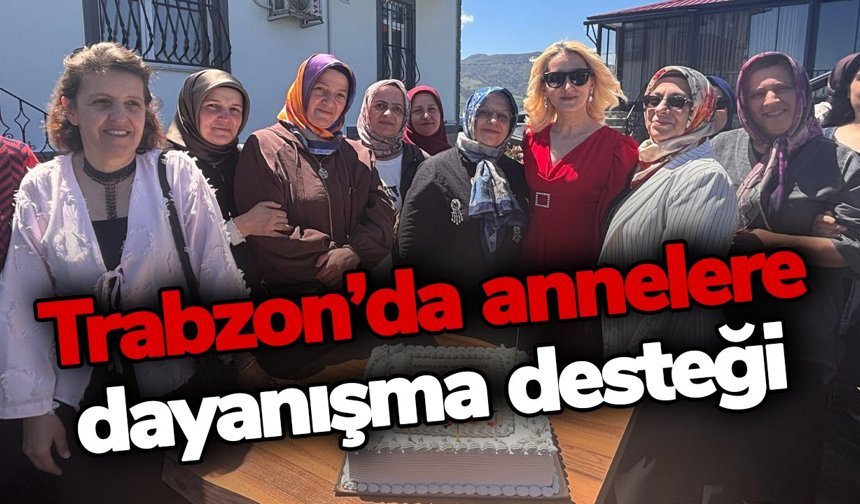 Trabzon’da annelere dayanışma desteği