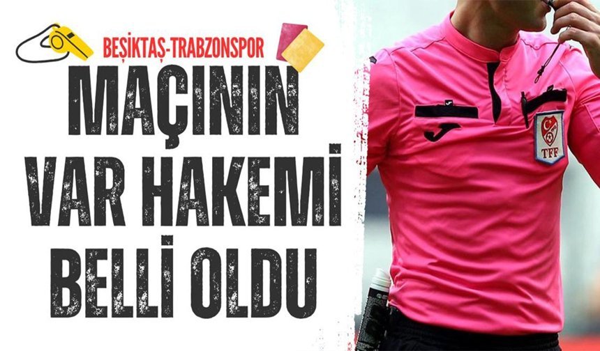 Beşiktaş - Trabzonspor maçının VAR hakemi açıklandı