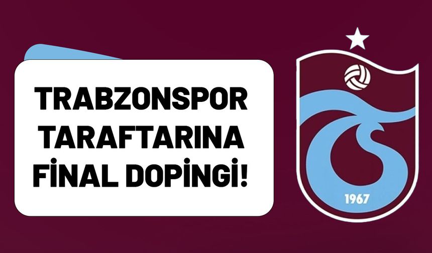 Trabzonspor Taraftarına Final Dopingi!