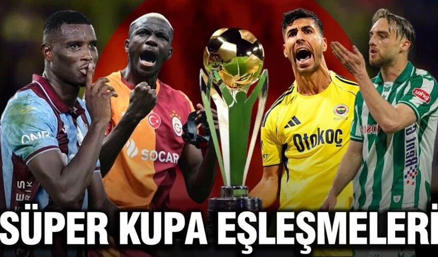 Süper Kupa’da dev eşleşmeler resmen netleşti