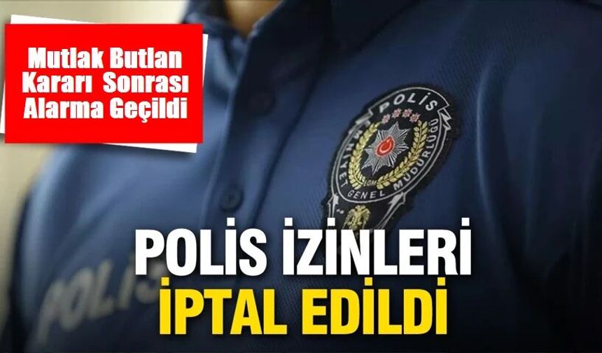 Poliste izinler iptal!