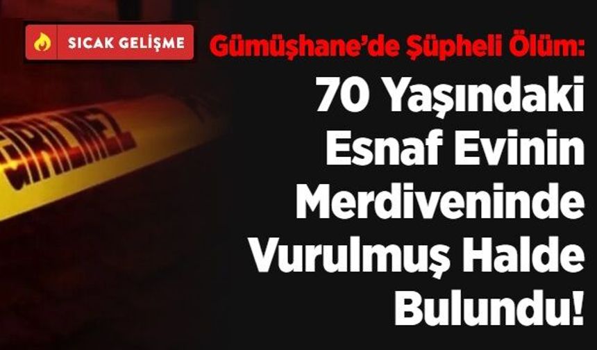 70 Yaşındaki Esnaf Evinin Merdiveninde Vurulmuş Halde Bulundu!