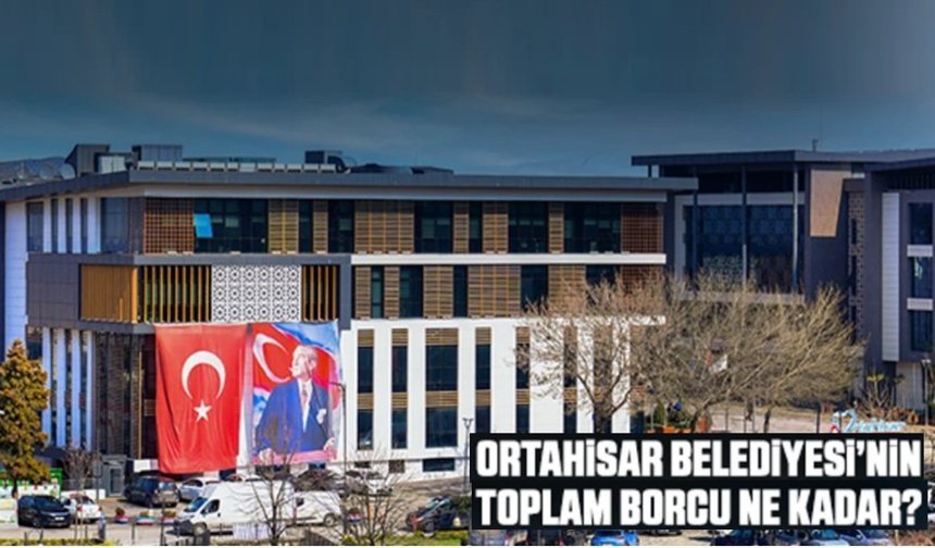 Ortahisar Belediyesi’nin borcu açıklandı!