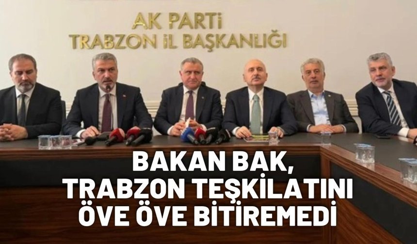 Bakan Bak, Trabzon teşkilatını öve öve bitiremedi