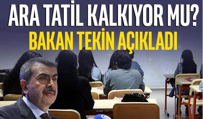 Ara tatil kalkıyor mu? Bakan Tekin açıkladı