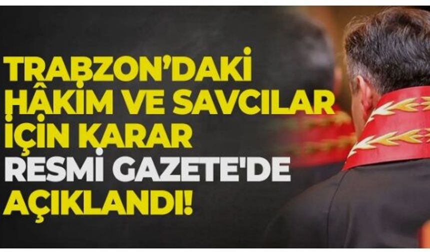 Trabzon’da görev yapan hakim ve savcıların terfi listesi açıklandı