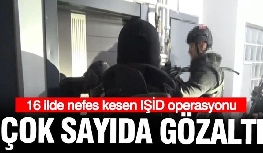 Trabzon dahil 16 ilde dev IŞİD operasyonu: Çok sayıda gözaltı