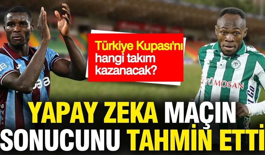 Türkiye Kupası'nı hangi takımın kazanacak?  Trabzonspor mu, Konyaspor mu?