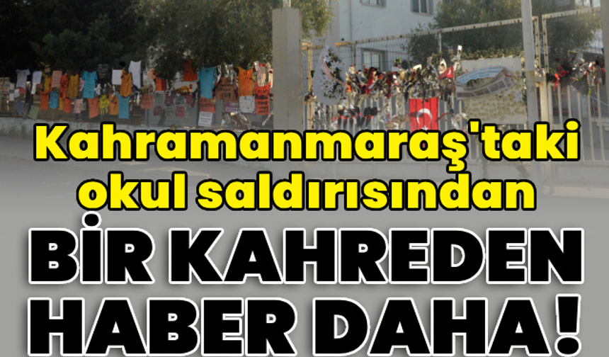 Okul saldırısından bir kahreden haber daha!