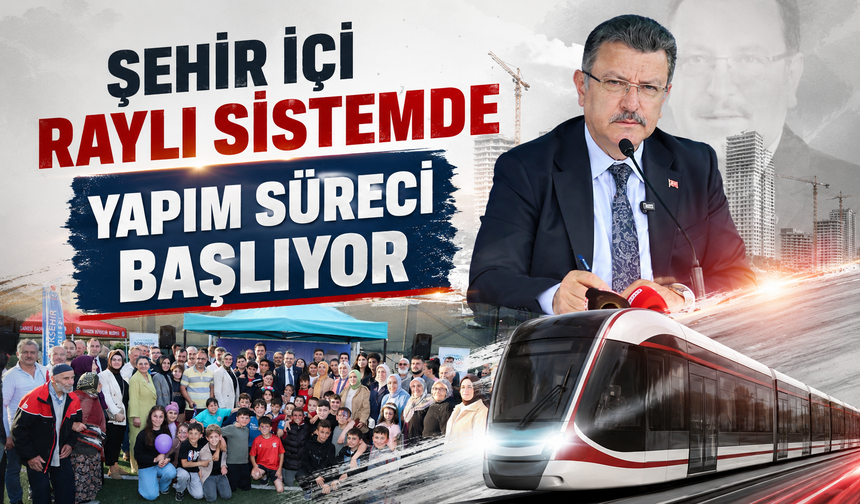 ŞEHİR İÇİ RAYLI SİSTEMDE YAPIM SÜRECİ BAŞLIYOR