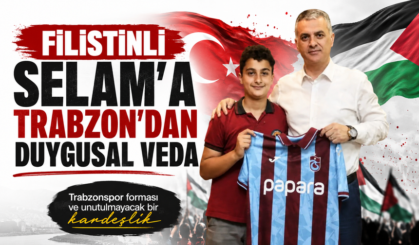 Filistinli Selam’a Trabzon’dan duygusal veda