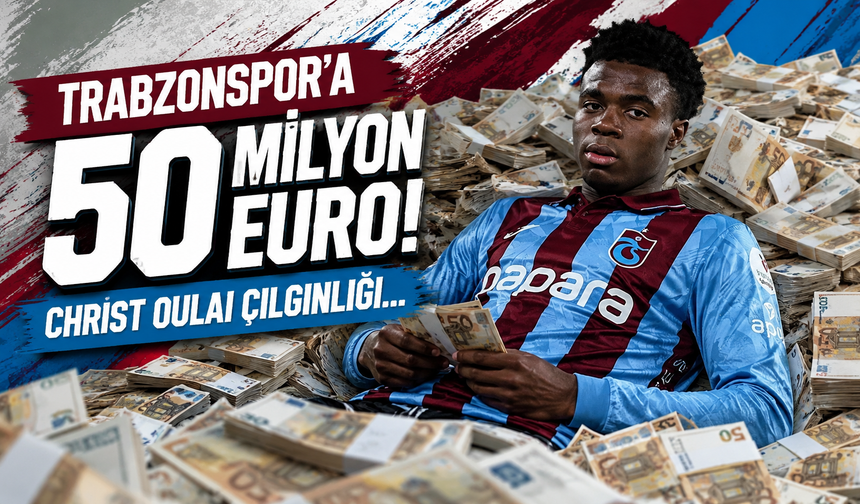 Trabzonspor’a 50 milyon euro! Christ Oulai çılgınlığı...