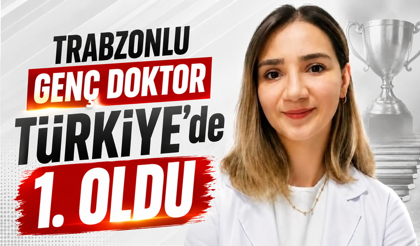 TRABZONLU GENÇ DOKTOR TÜRKİYE'DE 1. OLDU