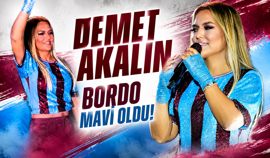 DEMET AKALIN BORDO MAVİ OLDU!