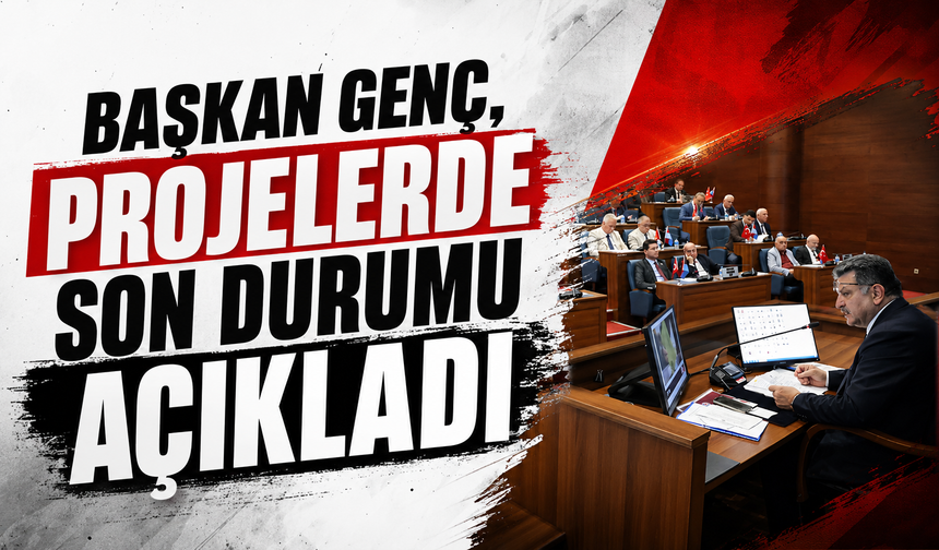 BAŞKAN GENÇ, PROJELERDE SON DURUMU AÇIKLADI