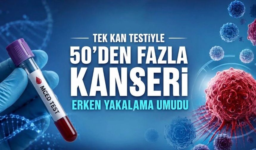 Tek Kan Testiyle 50’den Fazla Kanseri Erken Yakalama Umudu