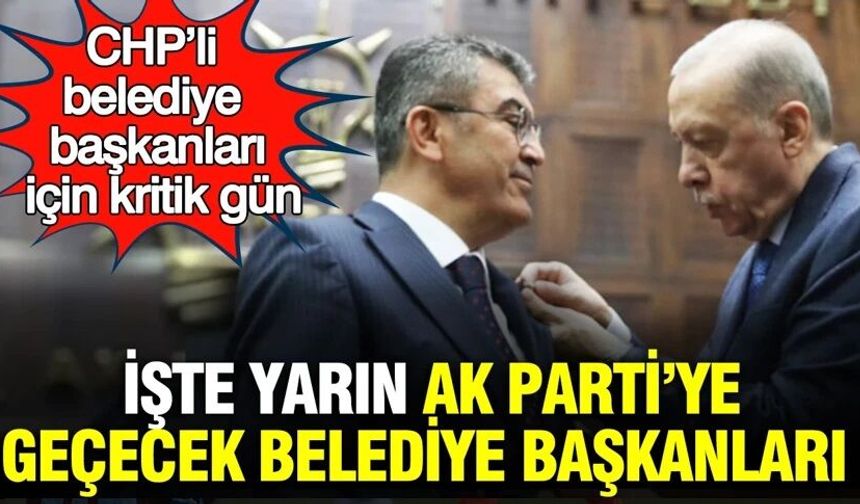 CHP'li belediye başkanları için kritik gün: Yarın AK Parti'ye geçecek isimler ortaya çıktı