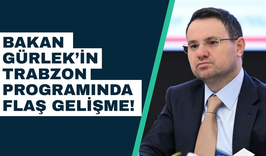 Bakan Gürlek’in Trabzon programında flaş gelişme!