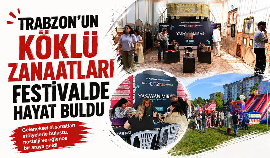 TRABZON'UN KÖKLÜ ZANAATLARI FESTİVALDE HAYAT BULDU