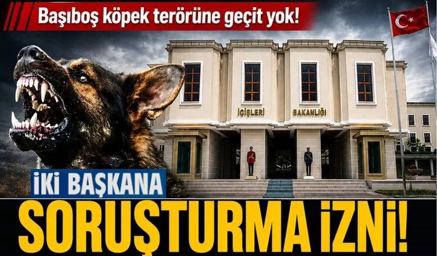 İçişleri Bakanlığı 2 belediye başkanına soruşturma izni verdi