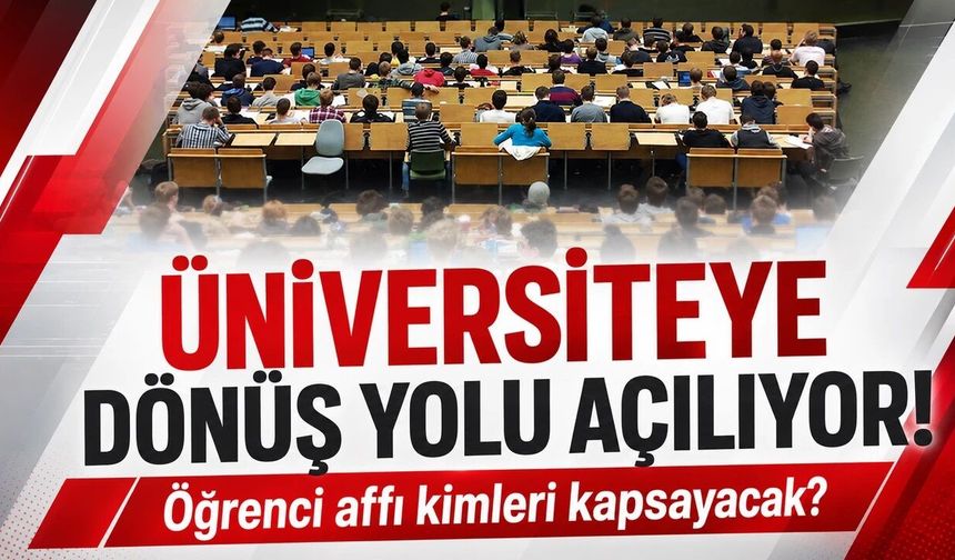 Öğrenci affında sona gelindi: Yeni düzenleme kimleri kapsayacak?