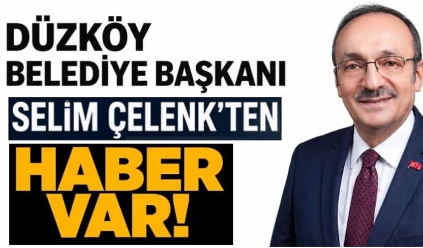 Düzköy Belediye Başkanı Selim Çelenk’ten haber var!