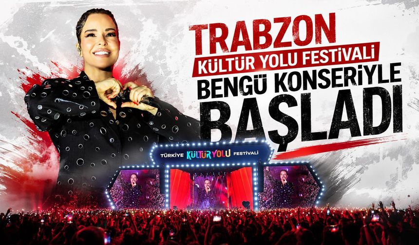 TRABZON KÜLTÜR YOLU FESTİVALİ BENGÜ KONSERİYLE BAŞLADI
