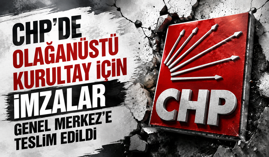 CHP'de olağanüstü kurultay için imzalar Genel Merkez'e teslim edildi