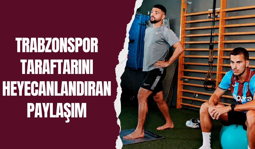 Trabzonspor taraftarını heyecanlandıran paylaşım