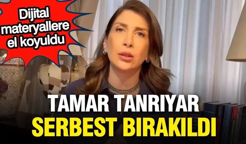 Tamar Tanrıyar serbest bırakıldı