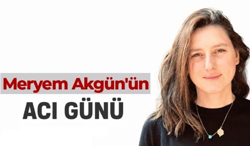 Trabzonlu gazeteci Meryem Akgün'ün acı günü
