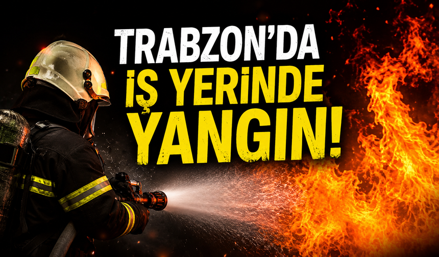 Trabzon'da iş yerinde yangın paniği...