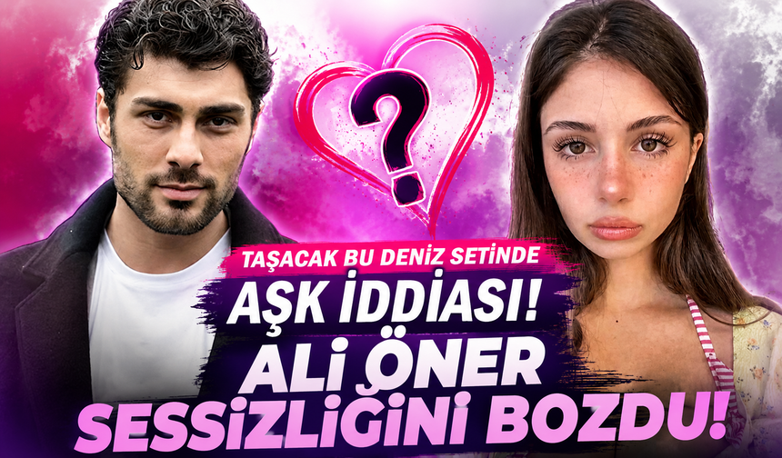 Taşacak Bu Deniz setinde aşk iddiası! Ali Öner sessizliğini bozdu!