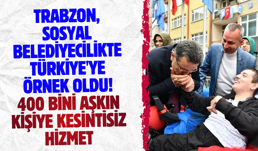 Trabzon, sosyal belediyecilikte Türkiye'ye örnek oldu! 400 bini aşkın kişiye kesintisiz hizmet