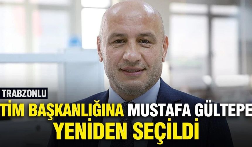 Trabzonlu Mustafa Gültepe yeniden TİM başkanı seçildi!