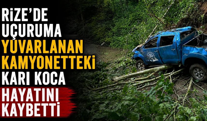 Uçuruma yuvarlanan kamyonetteki çift öldü