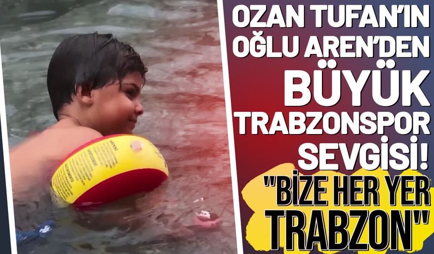 Ozan Tufan’ın Oğlu Aren’den Büyük Trabzonspor Sevgisi! "Bize Her Yer Trabzon"