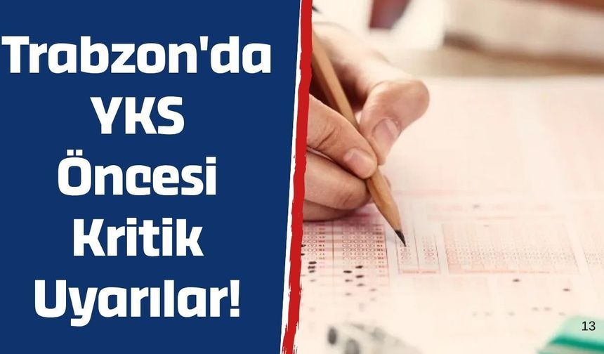 Trabzon'da YKS Öncesi Kritik Uyarılar!
