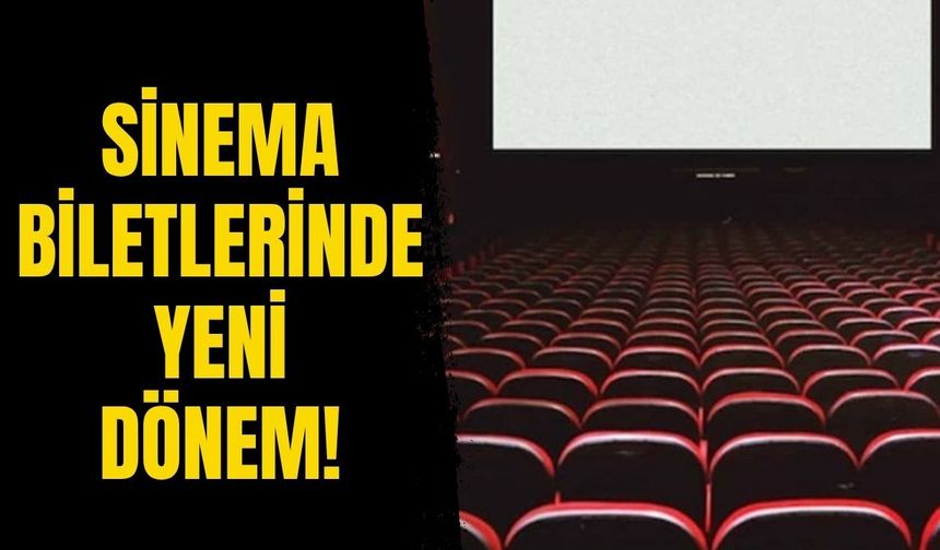 Sinema Biletlerinde Yeni Dönem!