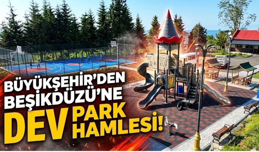 Büyükşehir’den Beşikdüzü’ne Dev Park Hamlesi!